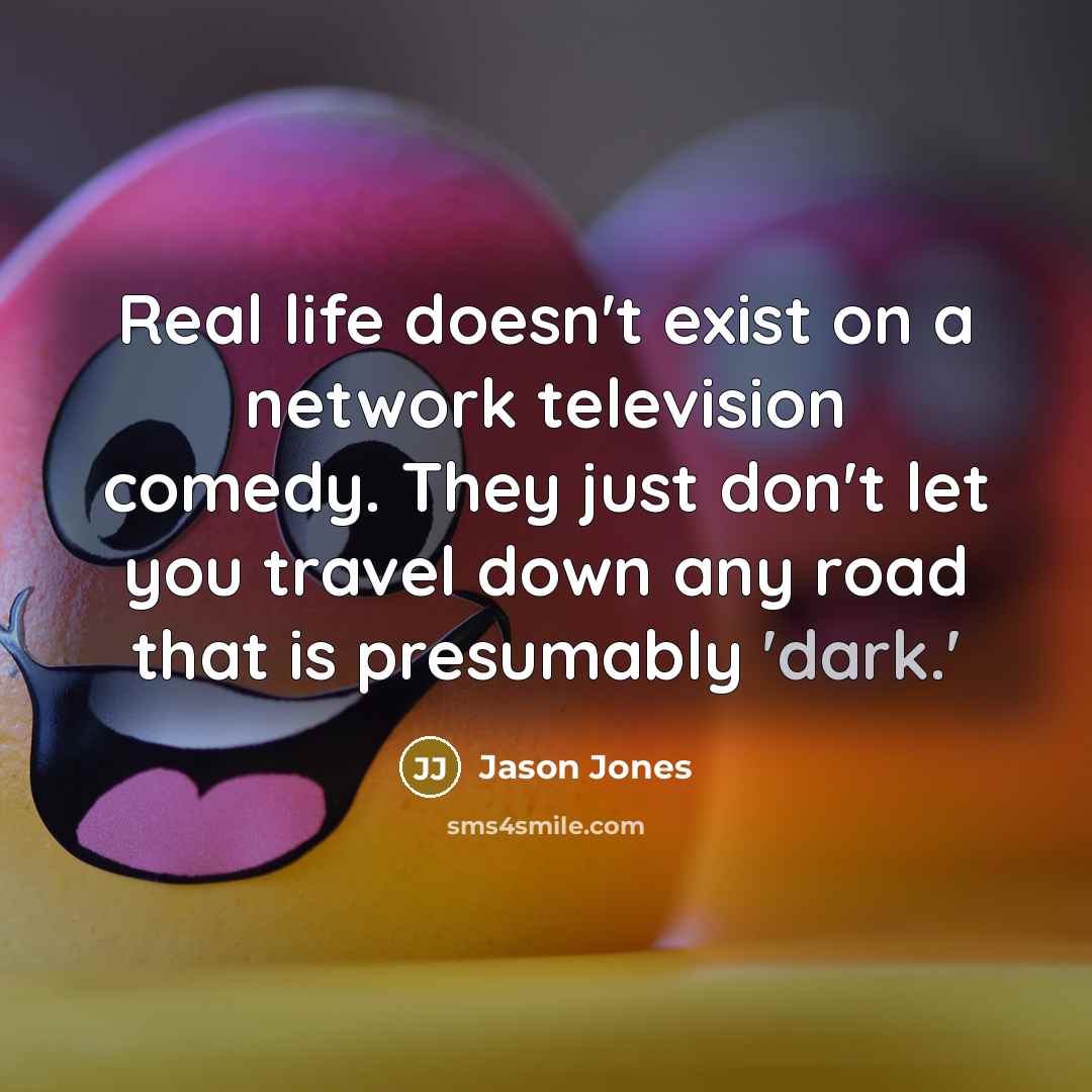 “Real life doesn't exist on a network television comedy. They…” quote by Jason Jones