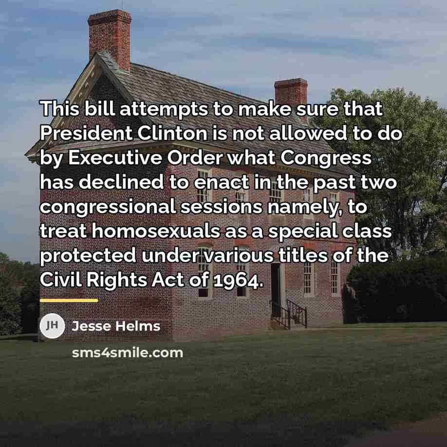 “This bill attempts to make sure that President Clinton is…” quote by Jesse Helms