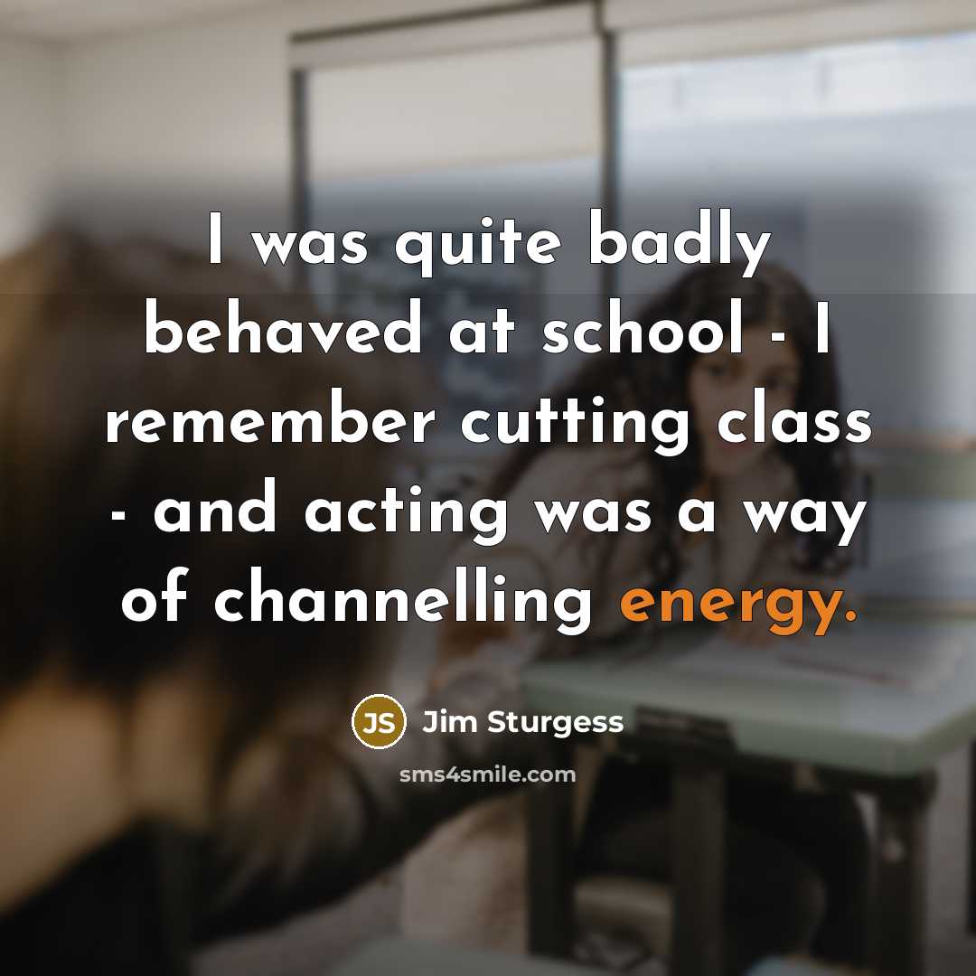“I was quite badly behaved at school - I remember…” quote by Jim Sturgess