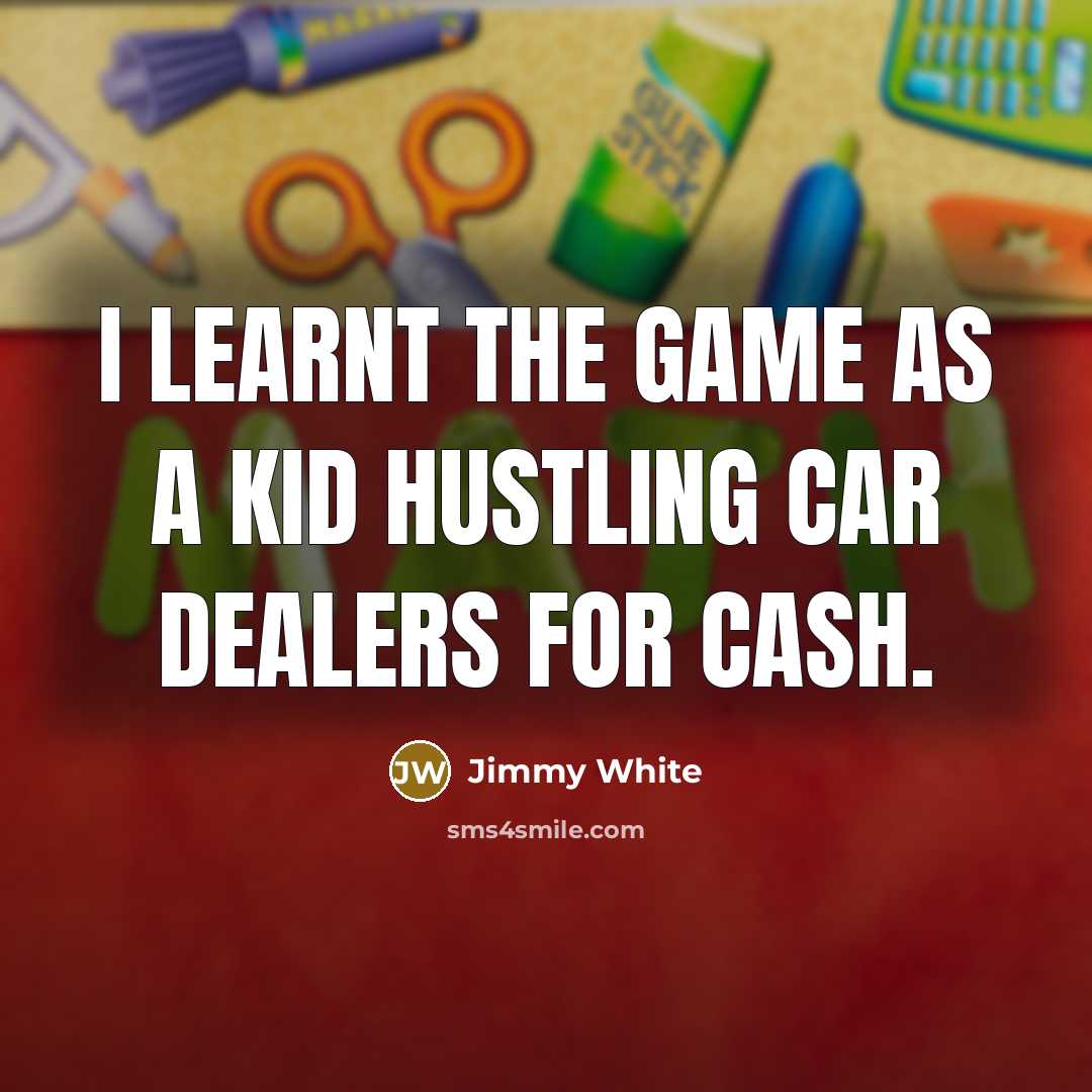 “I learnt the game as a kid hustling car dealers…” quote by Jimmy White