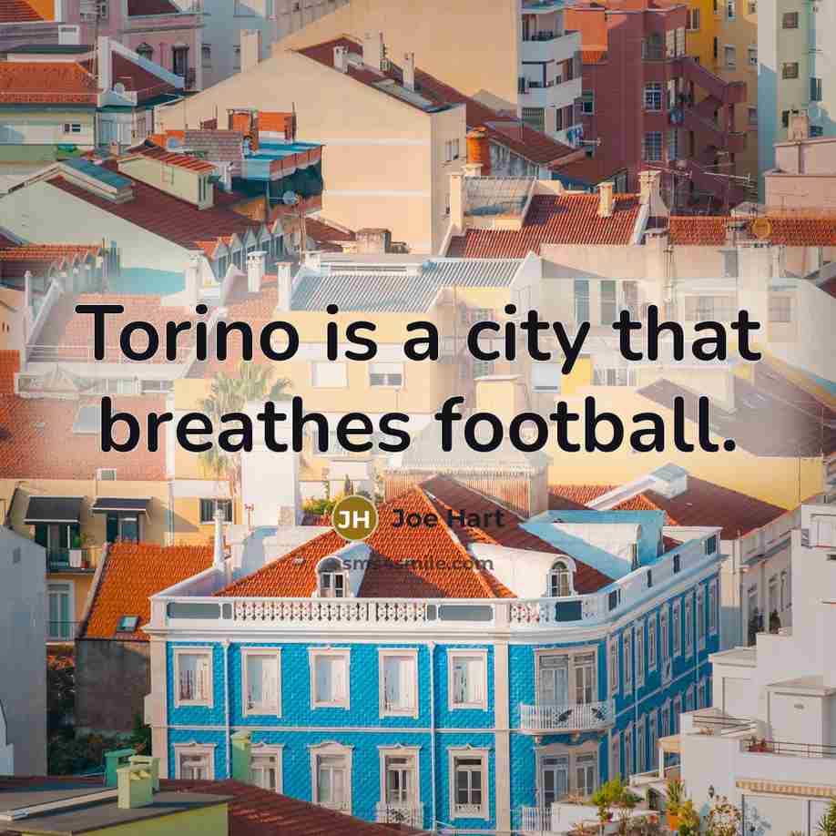 “Torino is a city that breathes football.…” quote by Joe Hart