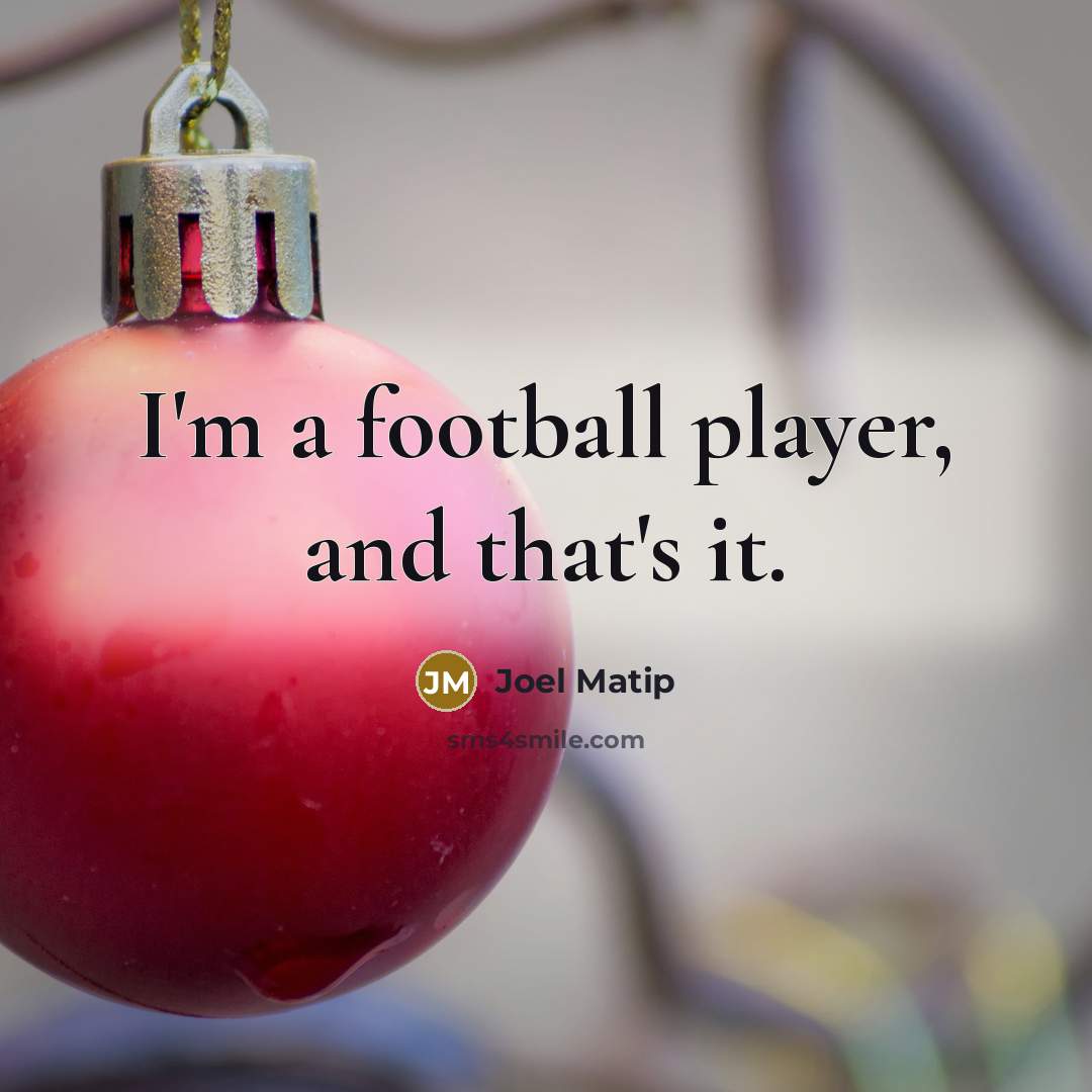 “I'm a football player, and that's it.…” quote by Joel Matip