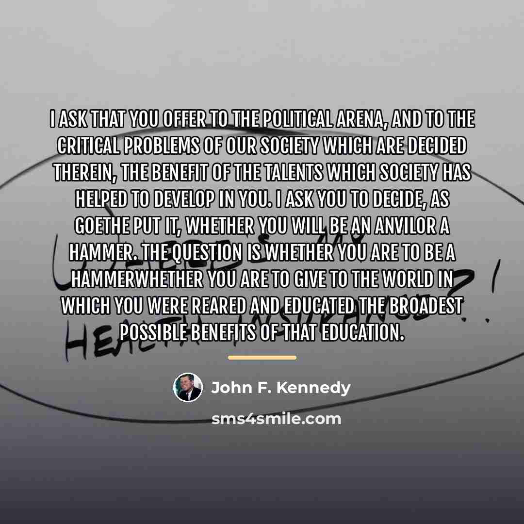 “I ask that you offer to the political arena, and…” quote by John F. Kennedy