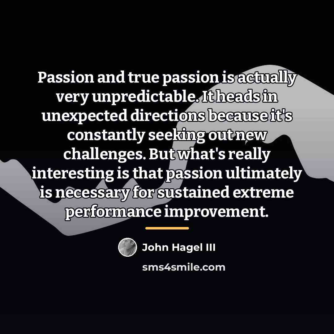“Passion and true passion is actually very unpredictable. It heads…” quote by John Hagel III