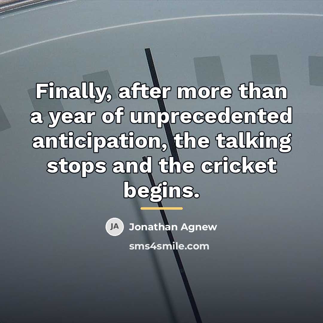 “Finally, after more than a year of unprecedented anticipation, the…” quote by Jonathan Agnew