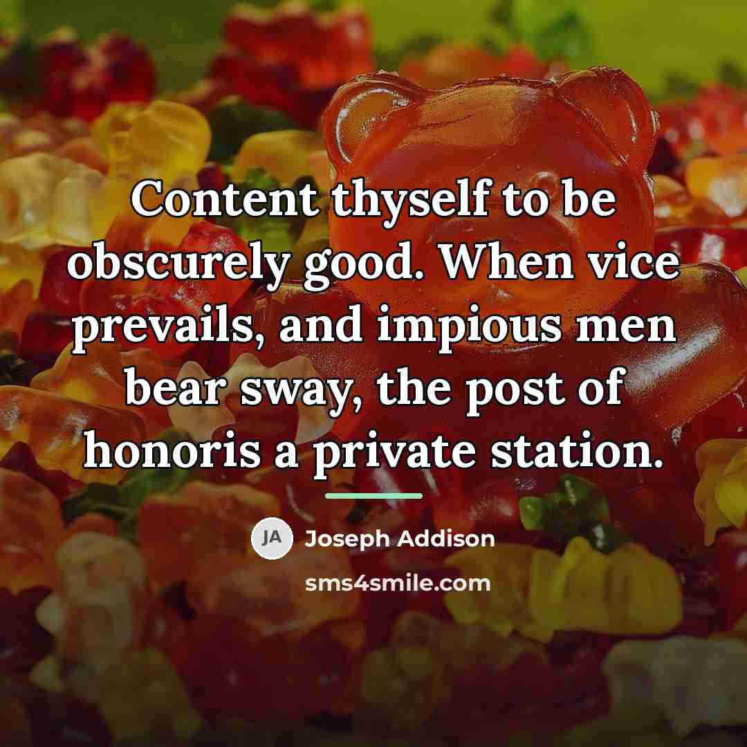 “Content thyself to be obscurely good. When vice prevails, and…” quote by Joseph Addison