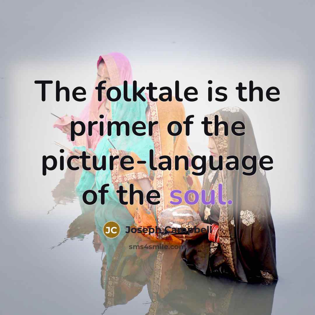 “The folktale is the primer of the picture-language of the soul.” quote by Joseph Campbell