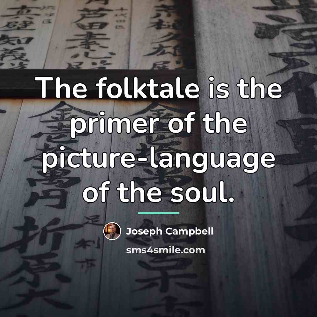 “The folktale is the primer of the picture-language of the…” quote by Joseph Campbell