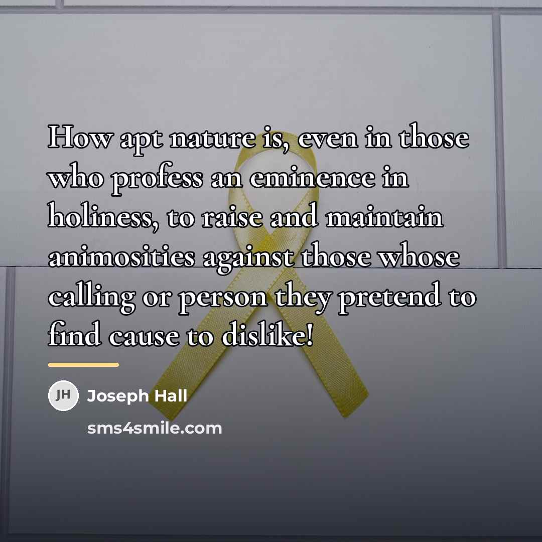 “How apt nature is, even in those who profess an…” quote by Joseph Hall