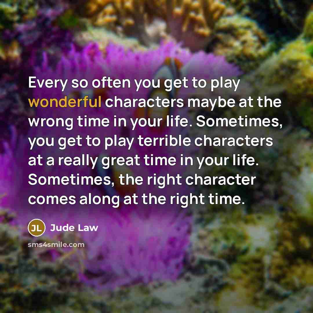“Every so often you get to play wonderful characters maybe…” quote by Jude Law