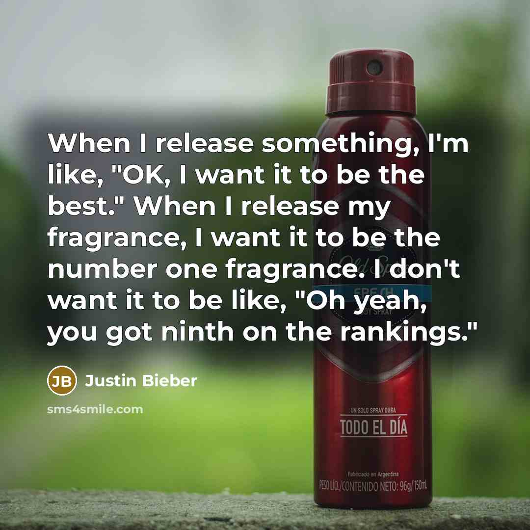 “When I release something, I'm like, "OK, I want it…” quote by Justin Bieber