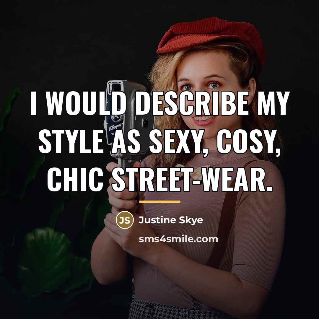 “I would describe my style as sexy, cosy, chic street-wear.…” quote by Justine Skye