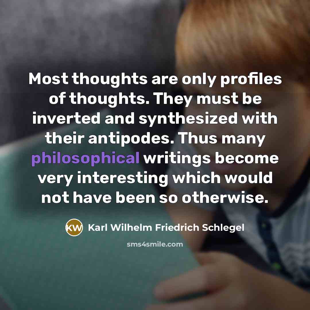 “Most thoughts are only profiles of thoughts. They must be…” quote by Karl Wilhelm Friedrich Schlegel