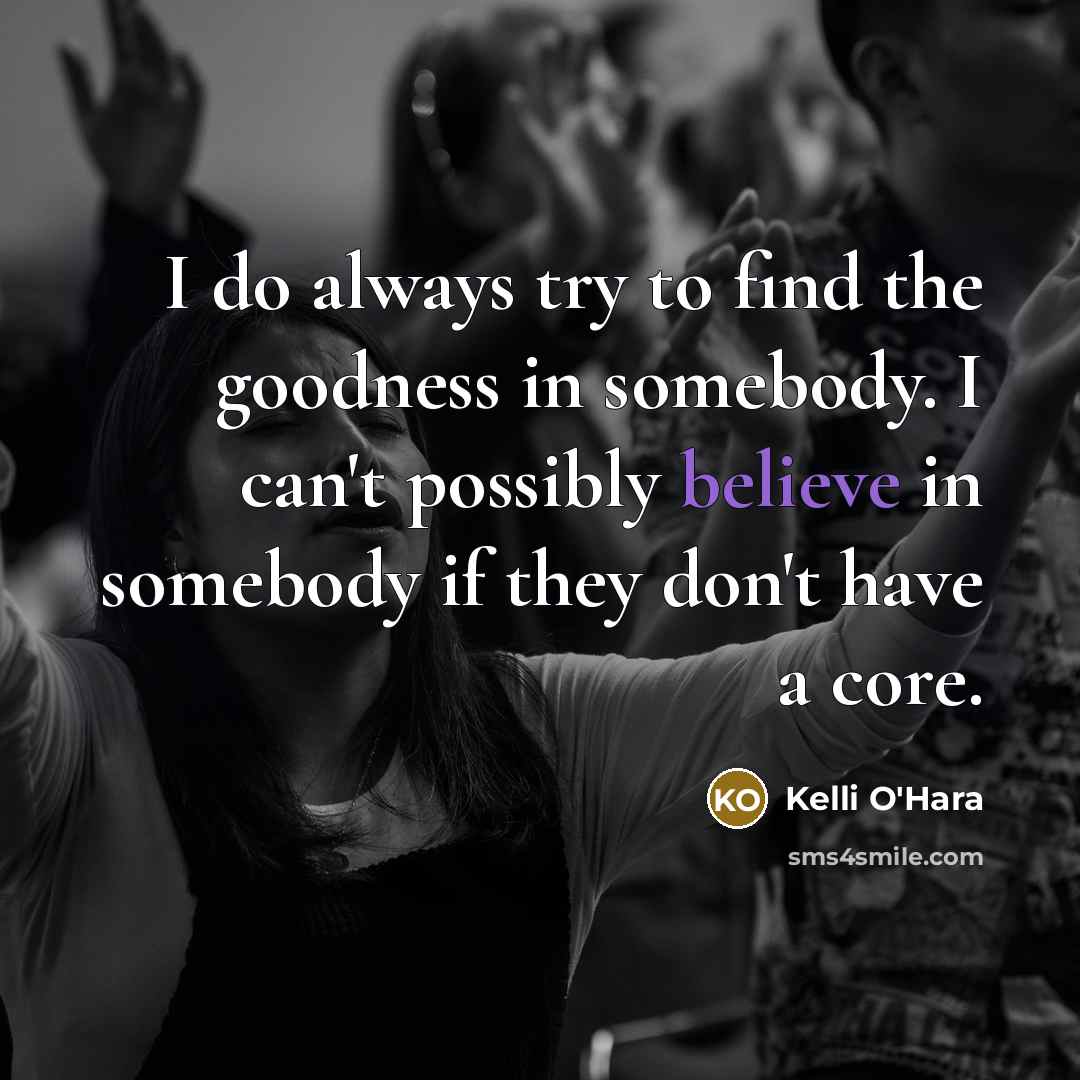 “I do always try to find the goodness in somebody.…” quote by Kelli O'Hara