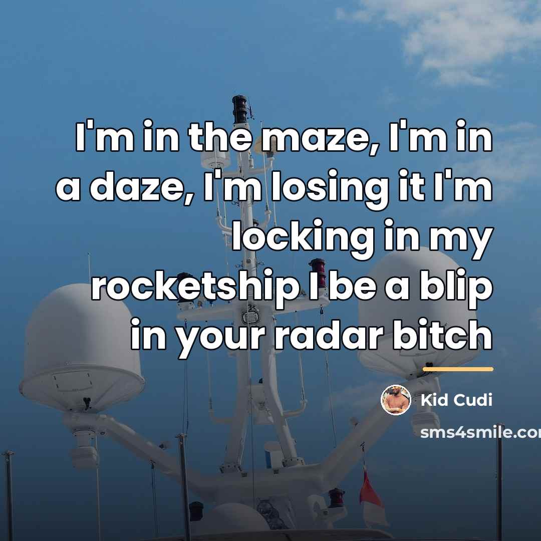 “I'm in the maze, I'm in a daze, I'm losing…” quote by Kid Cudi