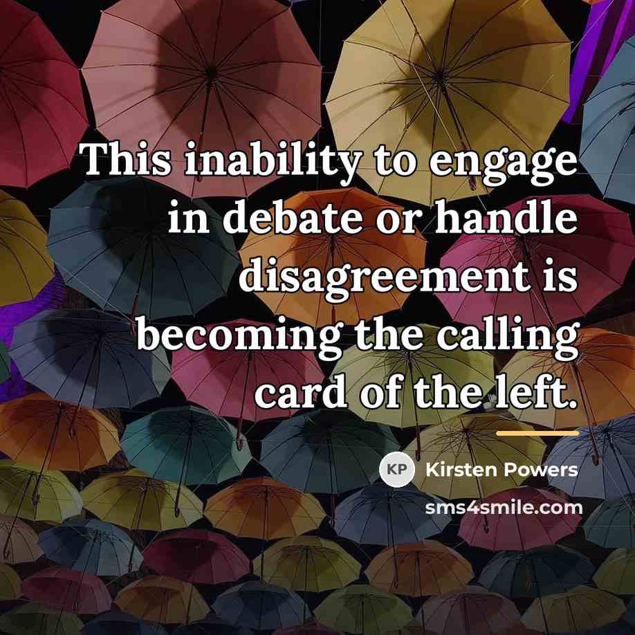 “This inability to engage in debate or handle disagreement is…” quote by Kirsten Powers