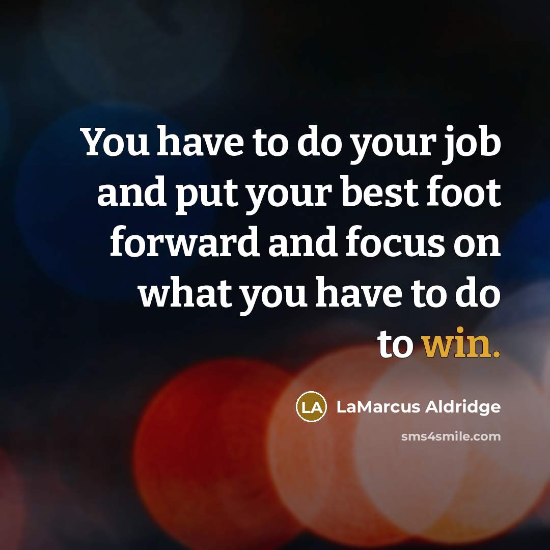 “You have to do your job and put your best…” quote by LaMarcus Aldridge