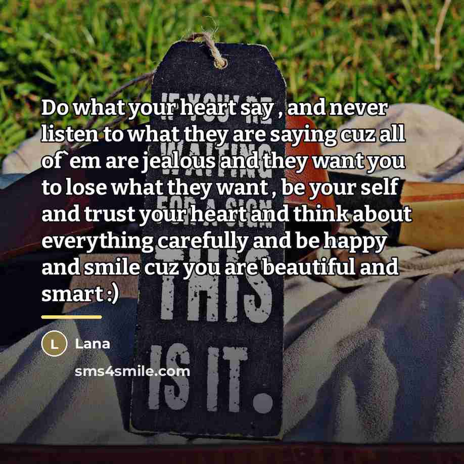 “Do what your heart say , and never listen to…” quote by Lana
