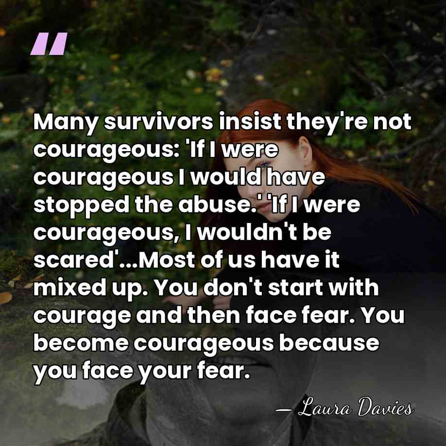 Many survivors insist they're not courageous: 'If I were courageous I would&hellip; - Laura Davies