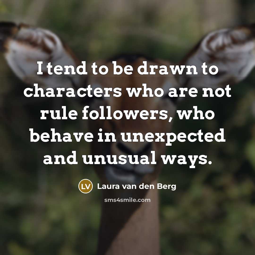 “I tend to be drawn to characters who are not…” quote by Laura van den Berg
