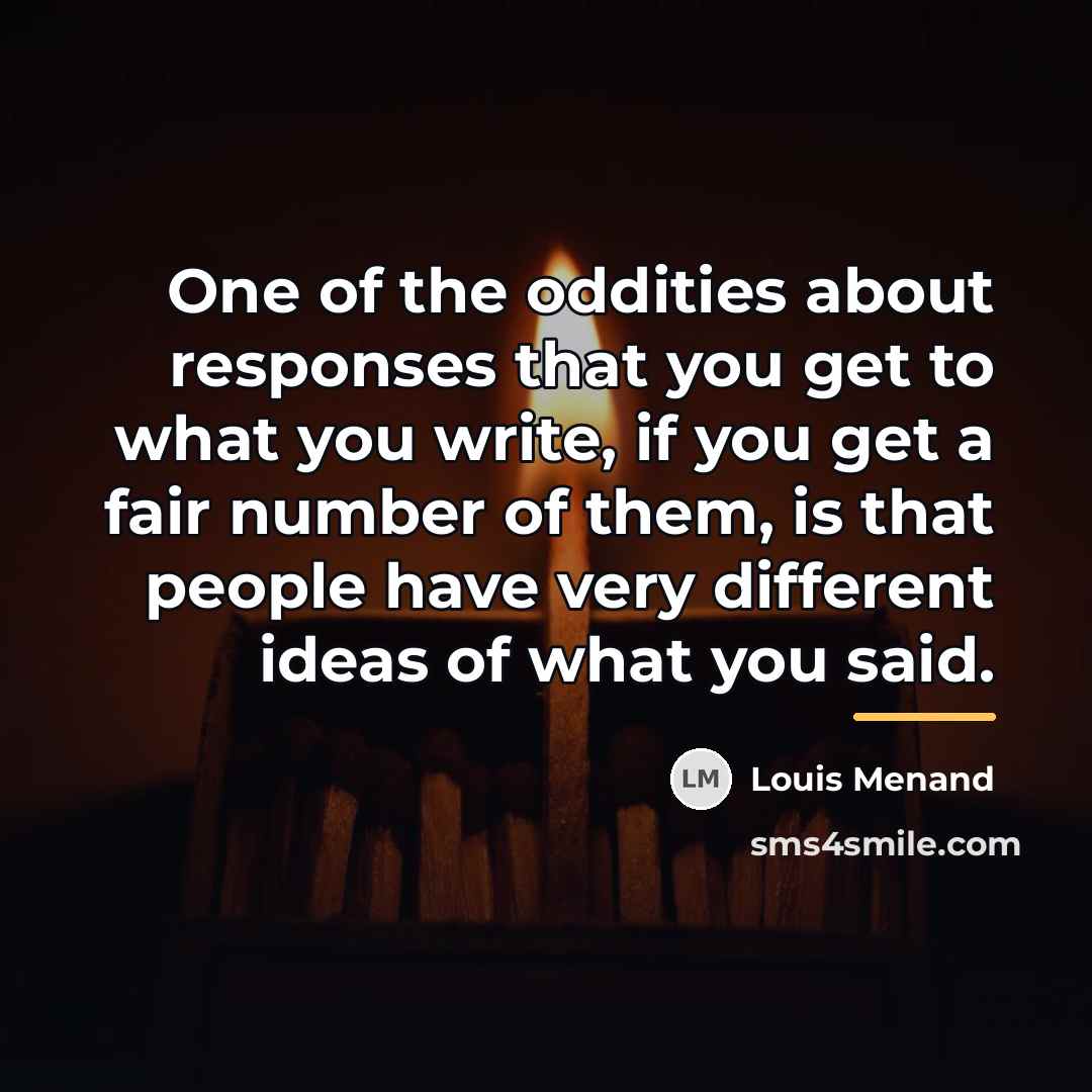 “One of the oddities about responses that you get to…” quote by Louis Menand