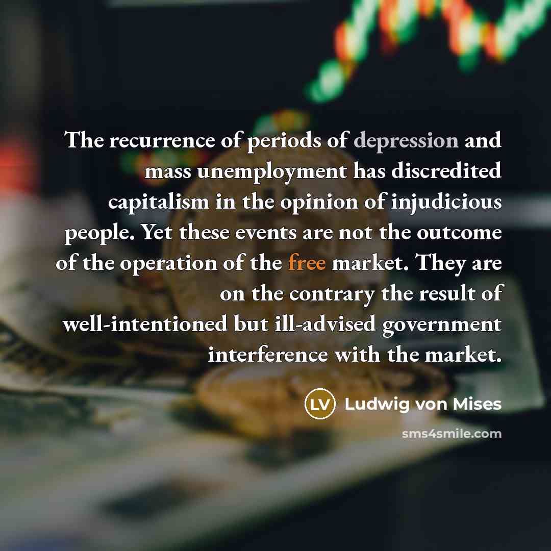 “The recurrence of periods of depression and mass unemployment has…” quote by Ludwig von Mises