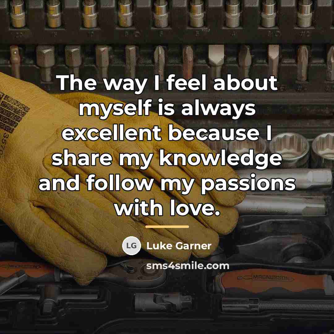 “The way I feel about myself is always excellent because…” quote by Luke Garner