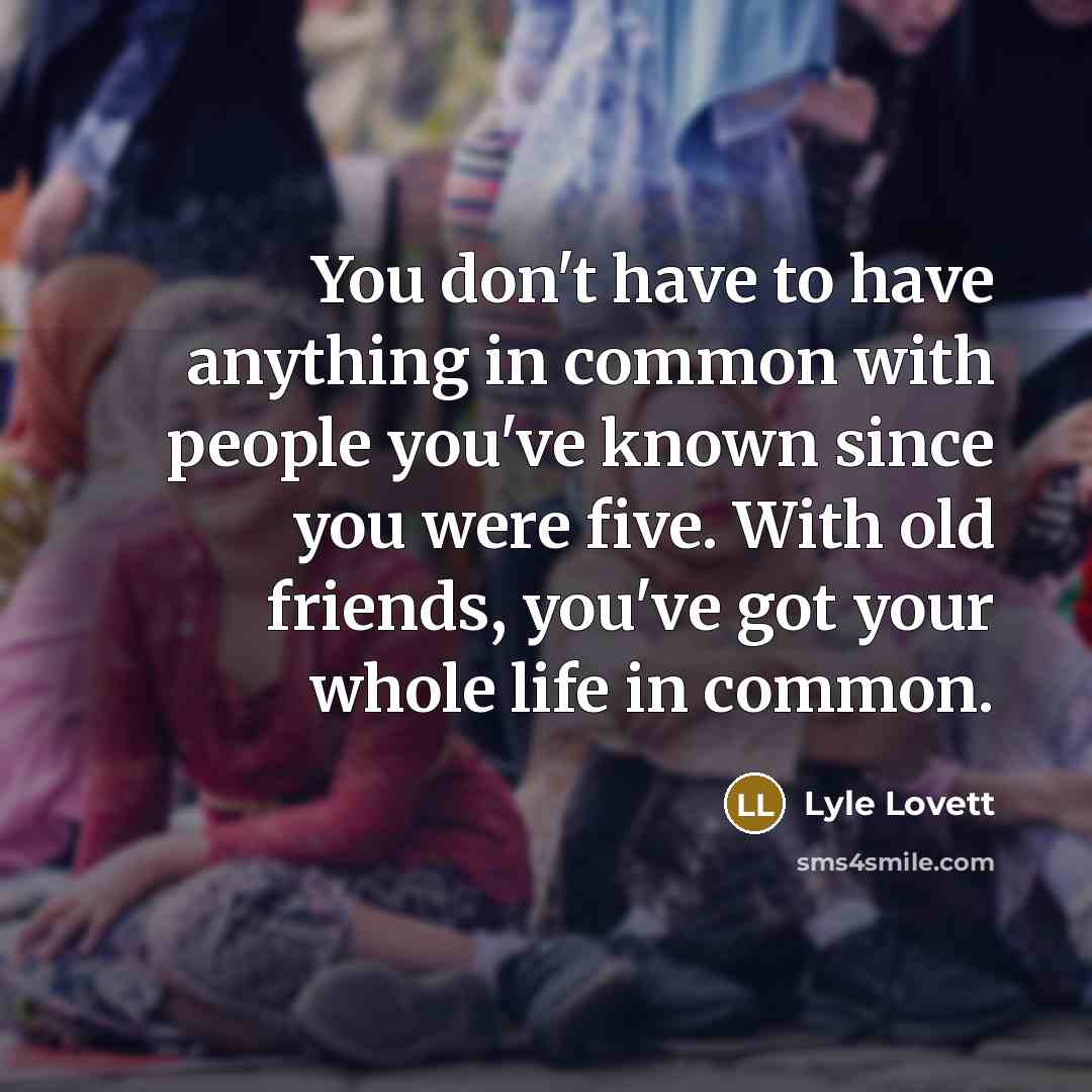 “You don't have to have anything in common with people…” quote by Lyle Lovett