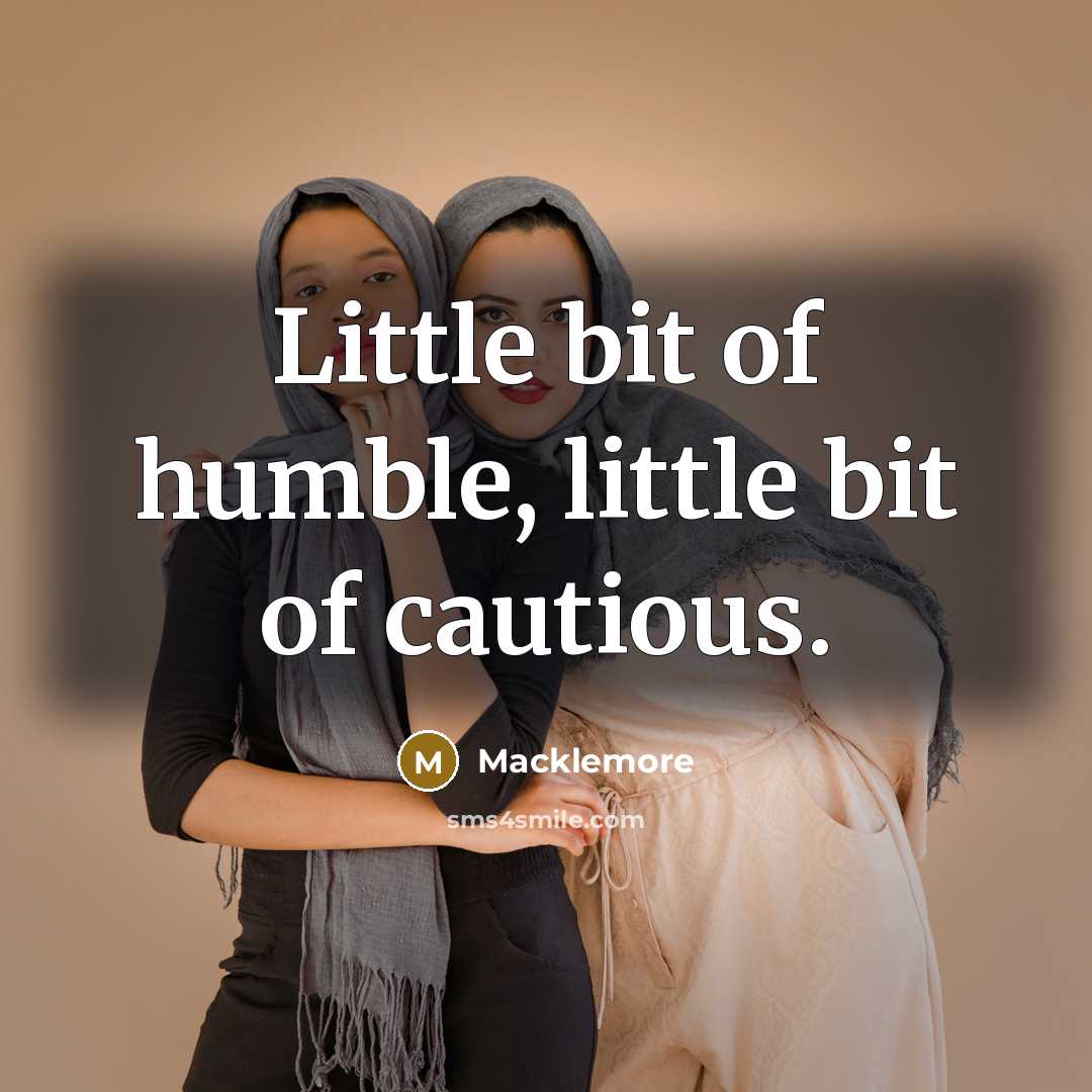 “Little bit of humble, little bit of cautious.…” quote by Macklemore