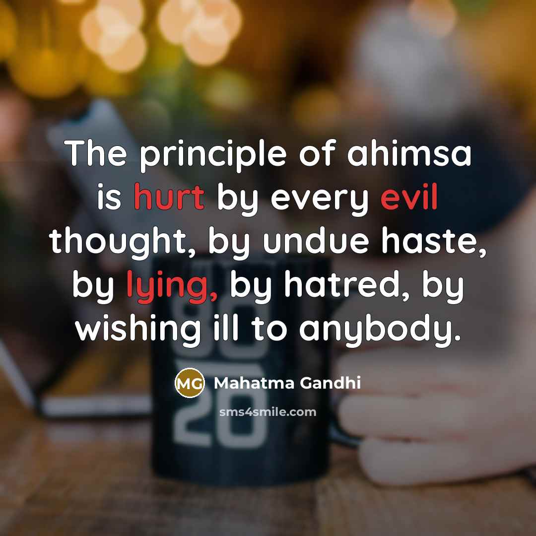 “The principle of ahimsa is hurt by every evil thought,…” quote by Mahatma Gandhi