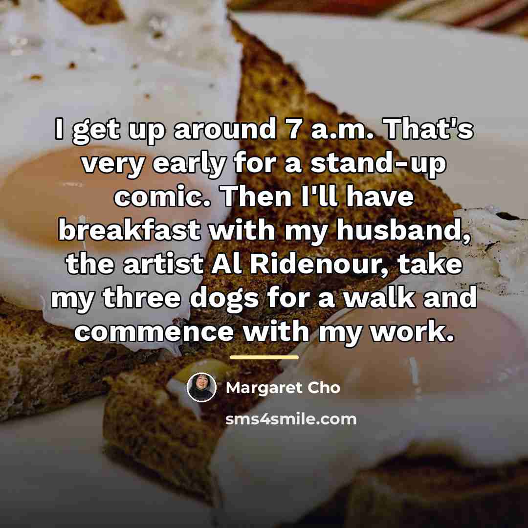 “I get up around 7 a.m. That's very early for…” quote by Margaret Cho