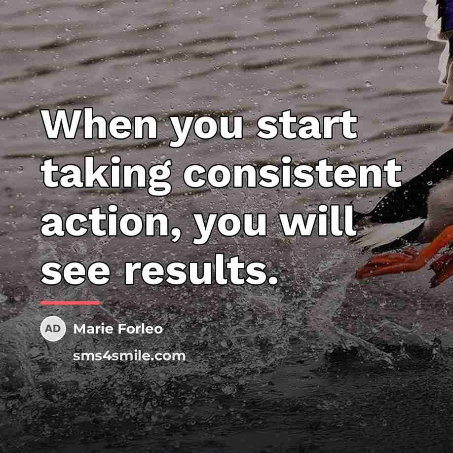“When you start taking consistent action, you will see results.…” quote by Marie Forleo