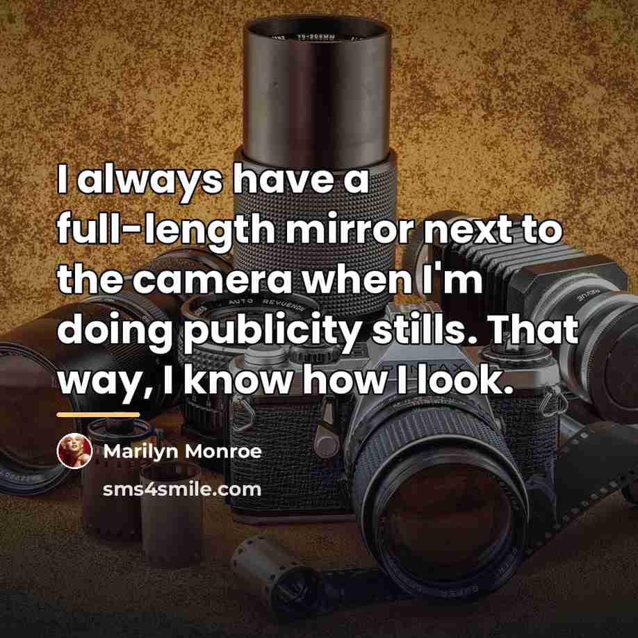 “I always have a full-length mirror next to the camera…” quote by Marilyn Monroe