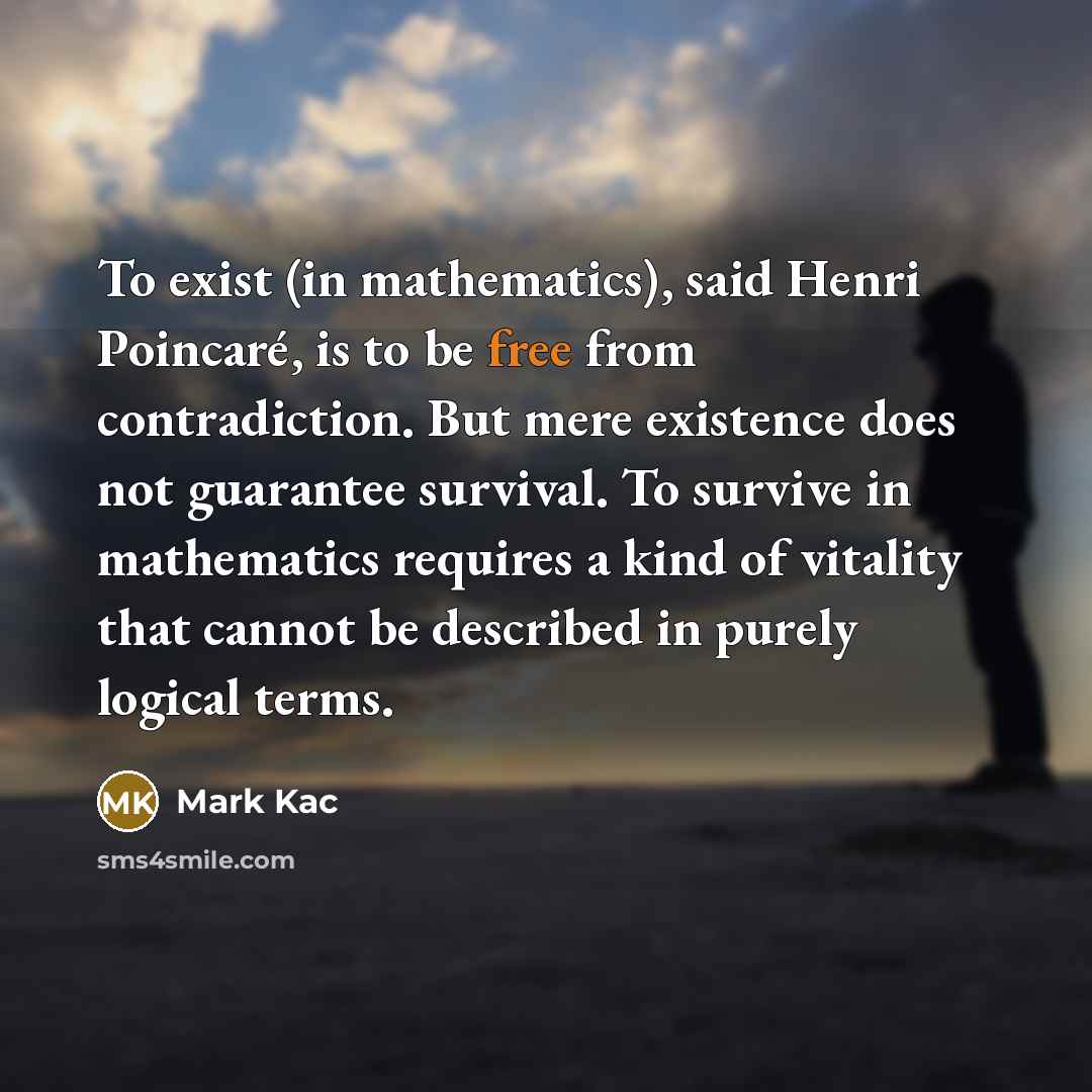 “To exist (in mathematics), said Henri Poincaré, is to be…” quote by Mark Kac