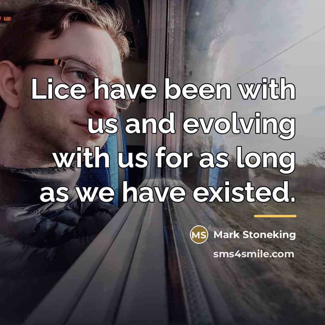 “Lice have been with us and evolving with us for…” quote by Mark Stoneking