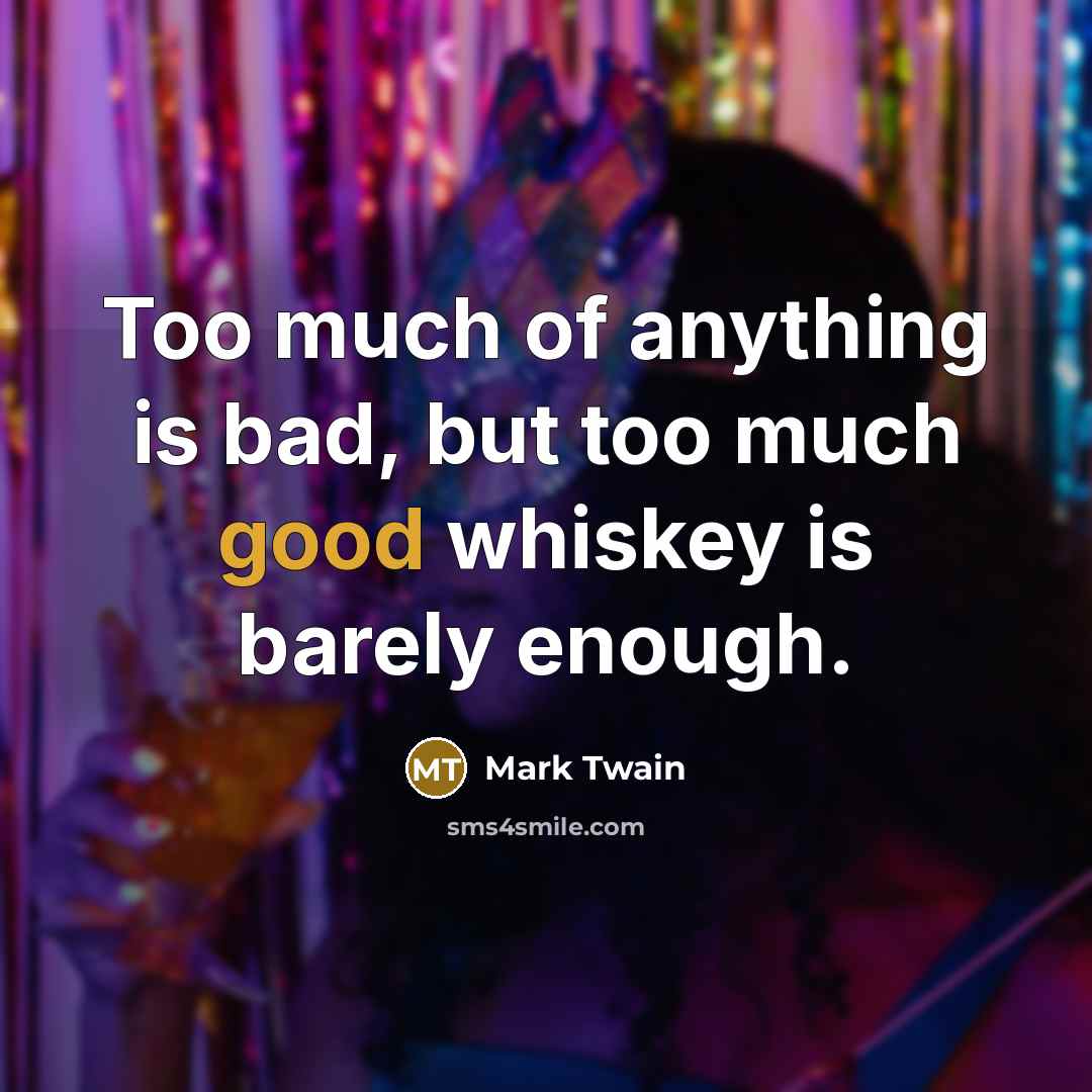 “Too much of anything is bad, but too much good…” quote by Mark Twain