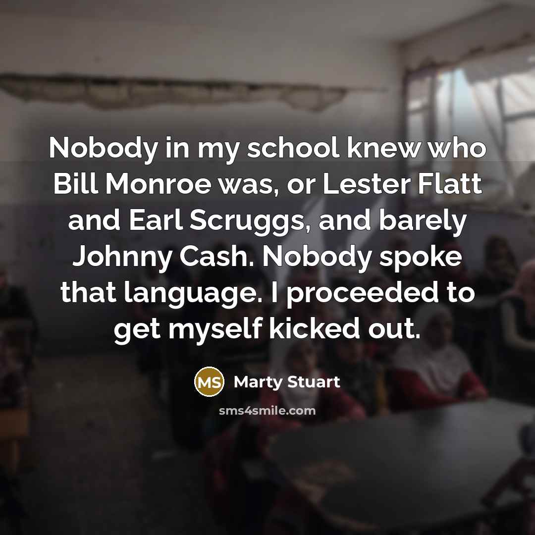 “Nobody in my school knew who Bill Monroe was, or…” quote by Marty Stuart