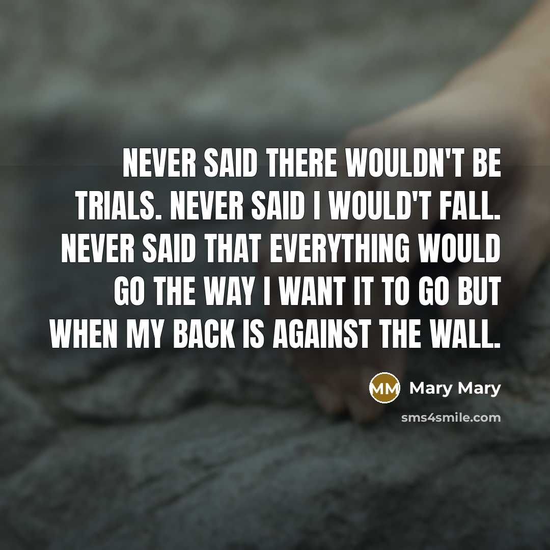“Never said there wouldn't be trials. Never said I would't…” quote by Mary Mary