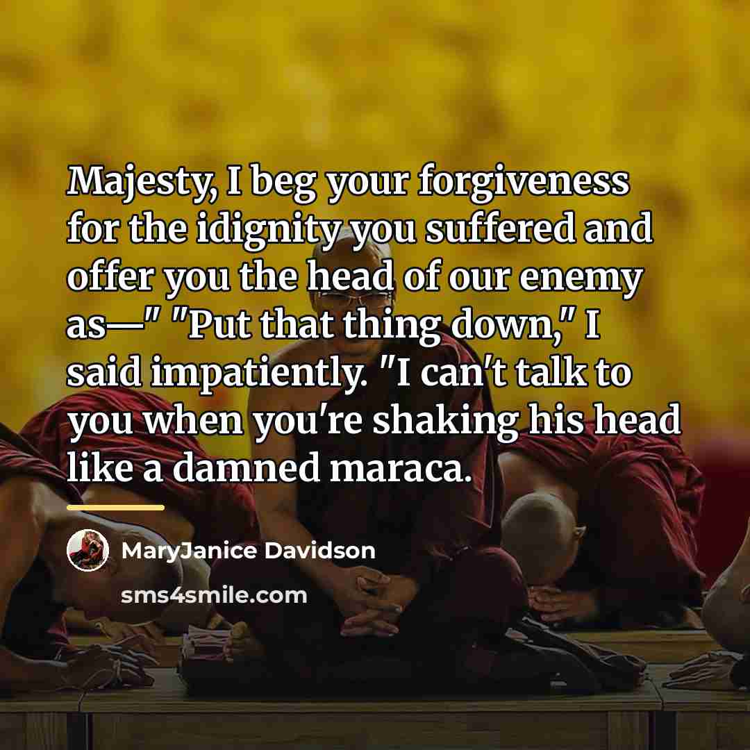 “Majesty, I beg your forgiveness for the idignity you suffered…” quote by MaryJanice Davidson