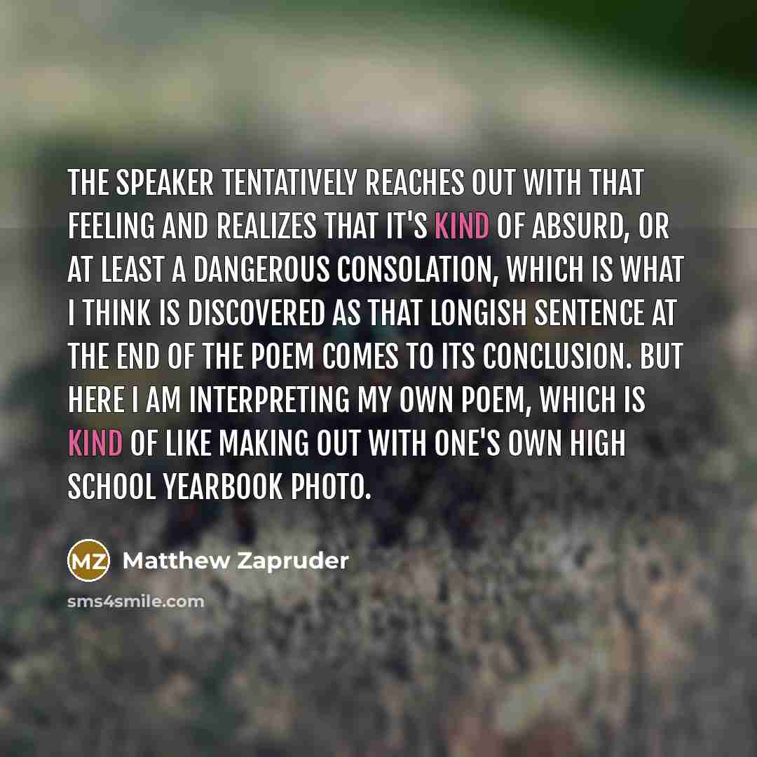 “The speaker tentatively reaches out with that feeling and realizes…” quote by Matthew Zapruder