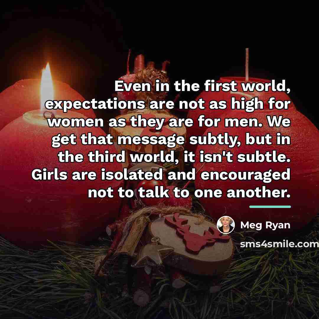 “Even in the first world, expectations are not as high…” quote by Meg Ryan
