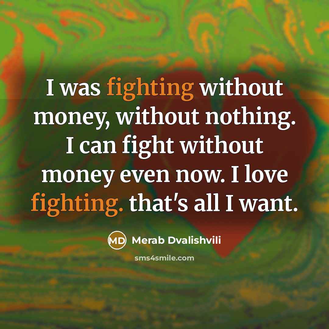 “I was fighting without money, without nothing. I can fight…” quote by Merab Dvalishvili
