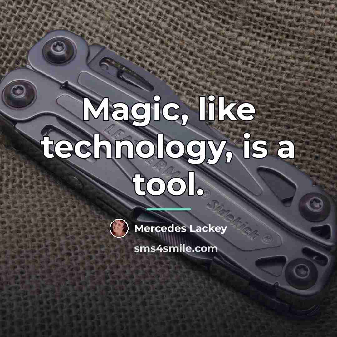 “Magic, like technology, is a tool.…” quote by Mercedes Lackey