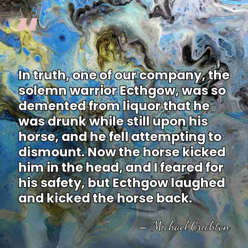 In truth, one of our company, the solemn warrior Ecthgow, was so&hellip; - Michael Crichton