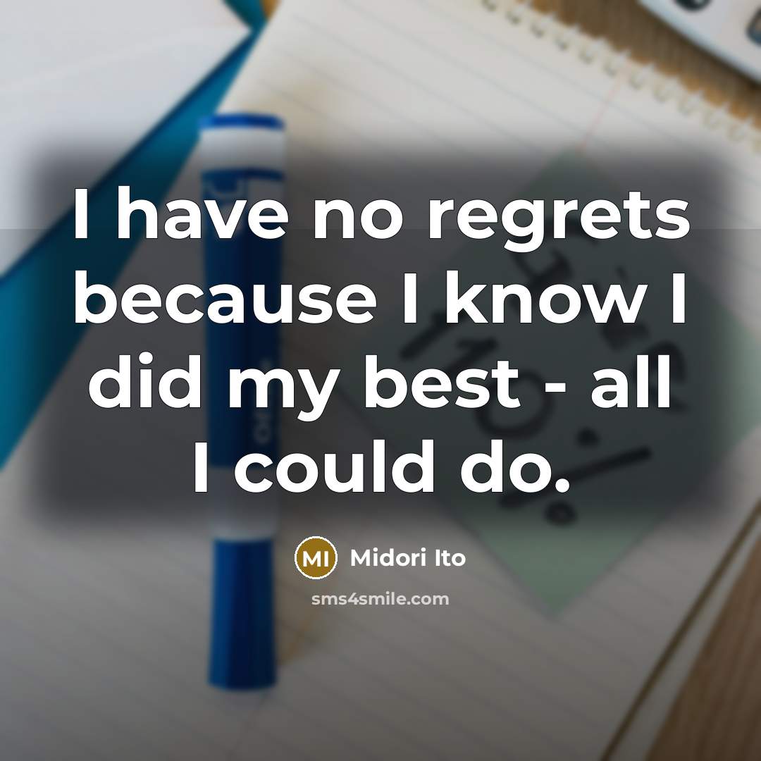 “I have no regrets because I know I did my best - all I could do.” quote by Midori Ito
