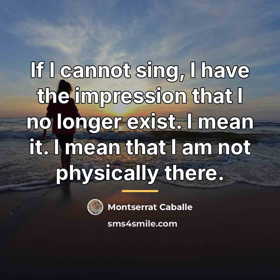“If I cannot sing, I have the impression that I…” quote by Montserrat Caballe