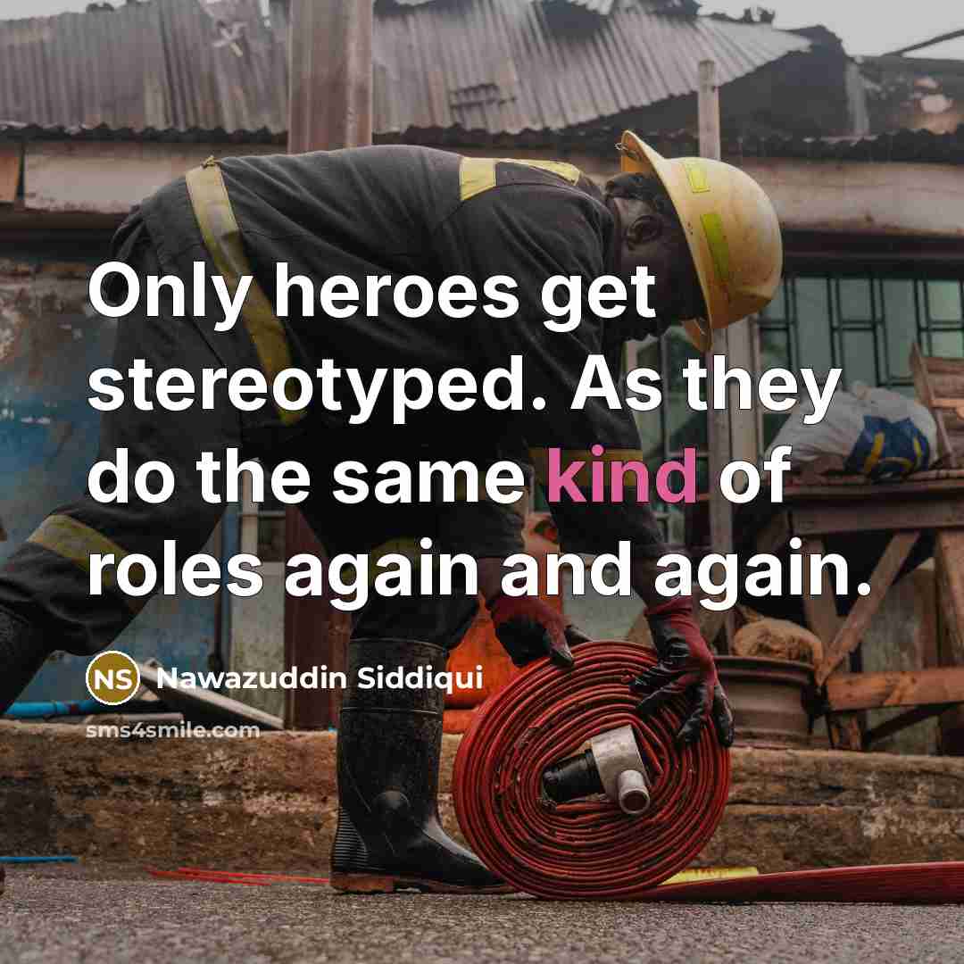 “Only heroes get stereotyped. As they do the same kind…” quote by Nawazuddin Siddiqui