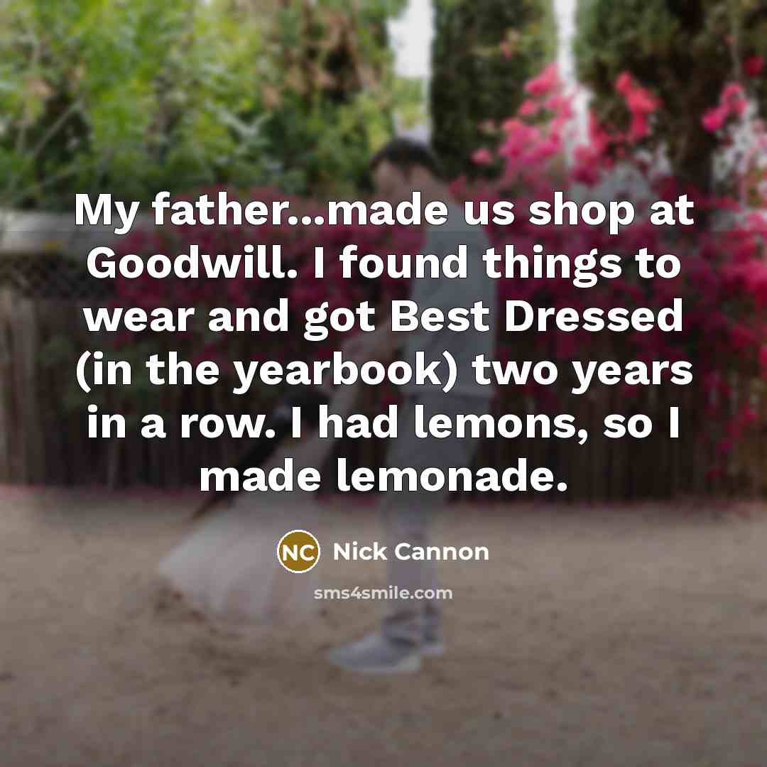 “My father...made us shop at Goodwill. I found things to…” quote by Nick Cannon