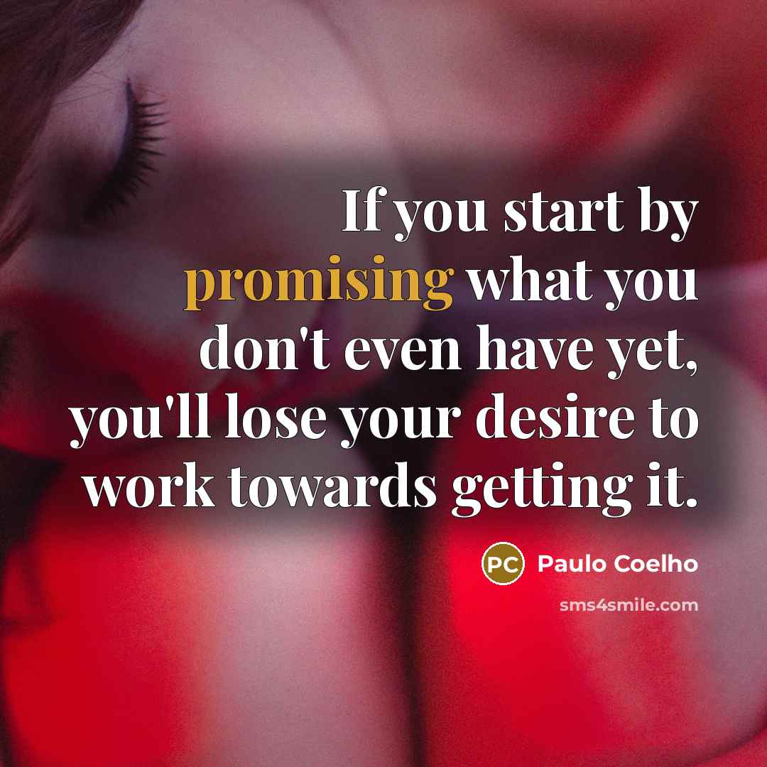 “If you start by promising what you don't even have…” quote by Paulo Coelho