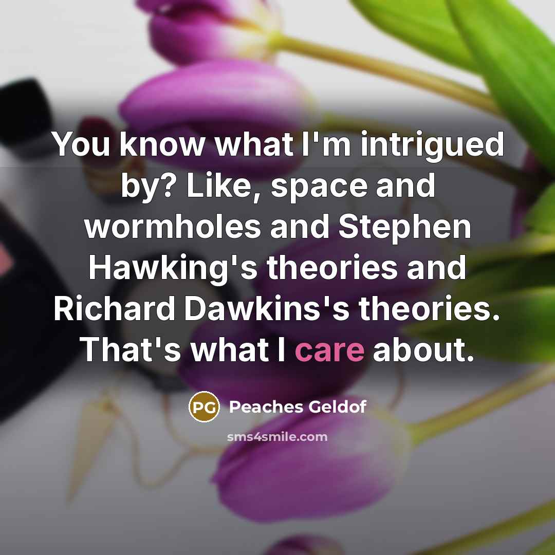 “You know what I'm intrigued by? Like, space and wormholes…” quote by Peaches Geldof